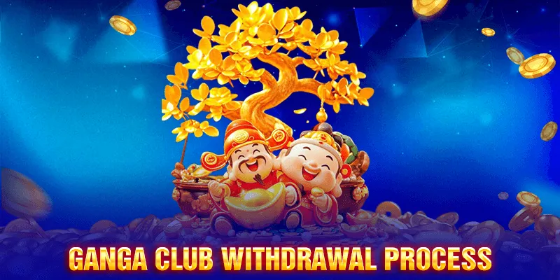 Ganga Club withdrawal process