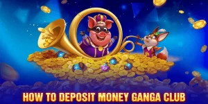 How to deposit money Ganga Club