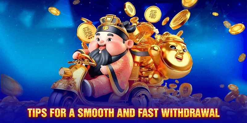 Tips for a Smooth and Fast Withdrawal