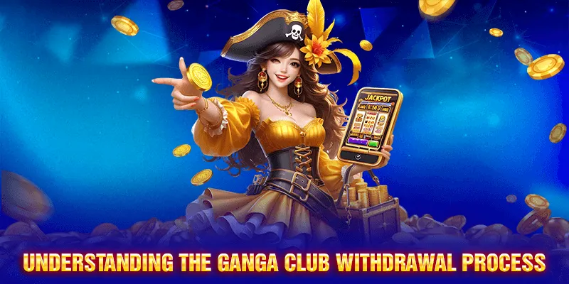 A Complete Guide to the Ganga Club Withdrawal Process