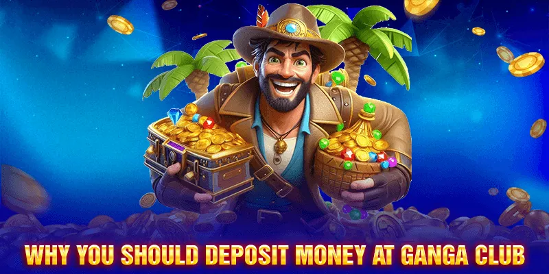 Top Reasons to Deposit Funds at Ganga Club